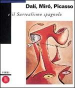 Dalì, Miró, Picasso e il surrealismo spagnolo. Ediz. illustrata