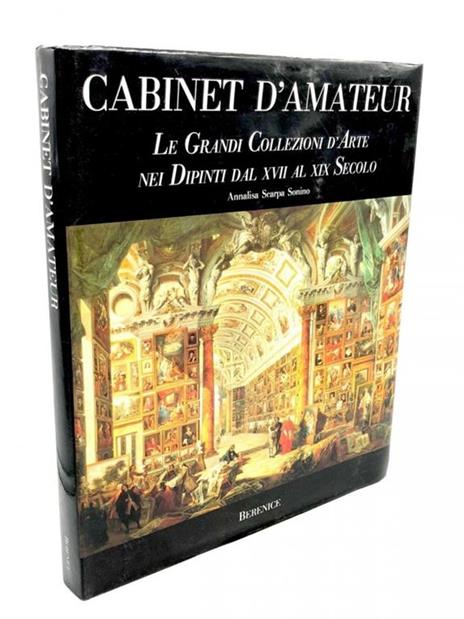 Cabinet d'amateur. Le grandi collezioni d'arte nei dipinti dal XVII al XIX secolo - Annalisa Scarpa Sonino - 2