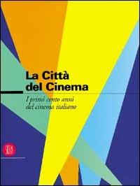 La città del cinema. I cento anni del cinema italiano - copertina