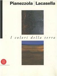 Pompeo Pianezzola-Silvio Lacasella. I colori della terra - copertina