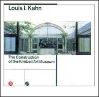 Louis Kahn. La costruzione del Kimbell art museum - Luca Bellinelli,Joseph Rykwert - copertina