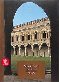 Guida ai civici musei del Castello visconteo di Pavia - Donata Vicini - copertina
