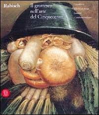 Rabisch/arabeschi. Il grottesco nell'arte del Cinquecento - Carlo Bertelli,Dante Isella - copertina