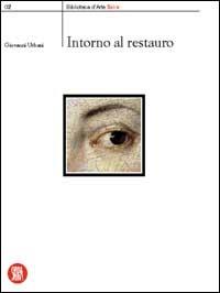 Intorno al restauro - Giovanni Urbani - copertina
