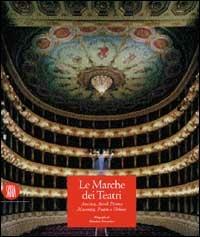 Le marche dei teatri. Ascoli Piceno e Macerata. Ancona e Pesaro. Ediz. bilingue - Maurizio Buscarino - copertina