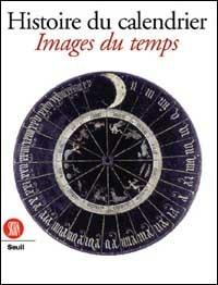 Histoire du calendrier. Images du temps. Ediz. francese - copertina