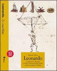 Leonardo. Le fantastiche macchine al Mmuseo della scienza e della tecnologia di Milano - Salvatore Sutera - copertina