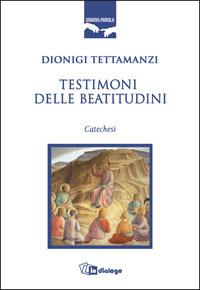 Testimoni delle beatitudini. Catechesi - Dionigi Tettamanzi - copertina