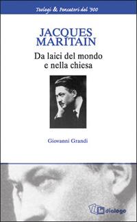 Jacques Maritain. Da laici nel mondo e nella Chiesa - Giovanni Grandi - copertina