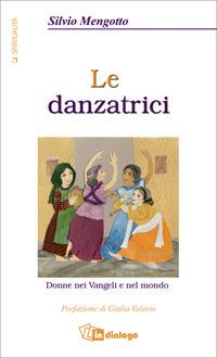 Le danzatrici. Donne nei vangeli e nel mondo - Silvio Mengotto - copertina