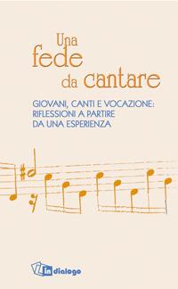 Una fede da cantare. Giovani, canti e vocazione: riflessioni a partire da una esperienza - Claudio Burgio,Pierangelo Ruaro,Bortolo Uberti - copertina