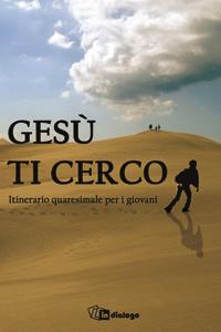 Gesù ti cerco. Itinerario quaresimale per i giovani - copertina