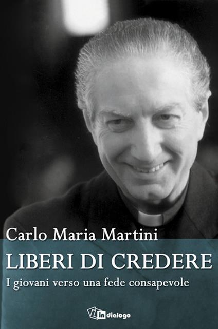 Liberi di credere. I giovani verso una fede consapevole - Carlo Maria Martini - copertina