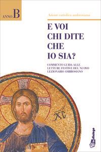 E voi chi dite che io sia? Commento guida alle letture festive del nuovo lezionario ambrosiano - copertina