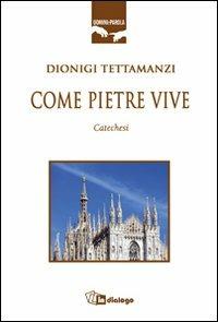 Come pietre vive. Catechesi - Dionigi Tettamanzi - copertina