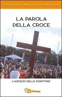 La parola della croce. L'ascolto delle scritture. Scuola della Parola - copertina