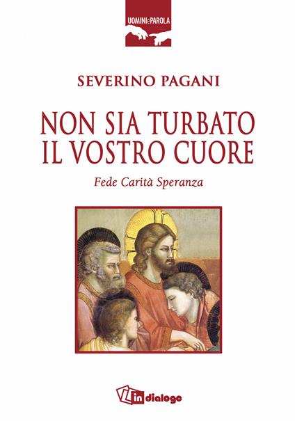 Non sia turbato il vostro cuore. Fede, carità, speranza - Severino Pagani - copertina