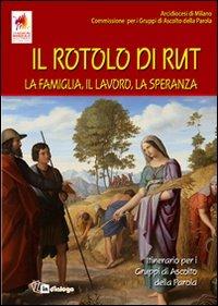 Il Rotolo di Rut. La famiglia, il lavoro, la speranza. Itinerario per i Gruppi di Ascolto della Parola - copertina