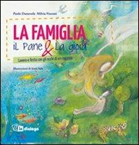 La famiglia, il pane & la gioia. Lavoro e festa con gli occhi di un ragazzo - Paolo Danuvola,Milvia Fioroni - copertina