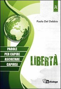 Libertà. Parole per capire, ascoltare, capirsi - Paolo Del Debbio - copertina