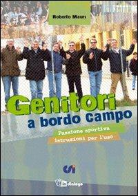 Genitori a bordo campo. Passione sportiva istruzioni per l'uso - Roberto Mauri - copertina