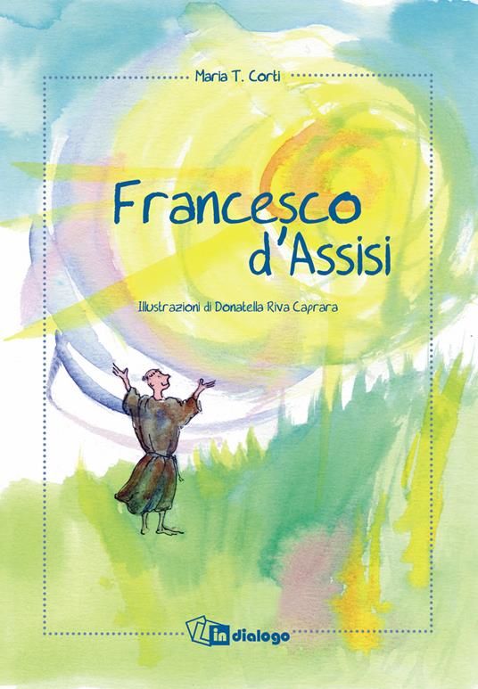 Francesco d'Assisi - Maria Corti - Donatella Riva Caprara - - Libro - In  Dialogo - | IBS