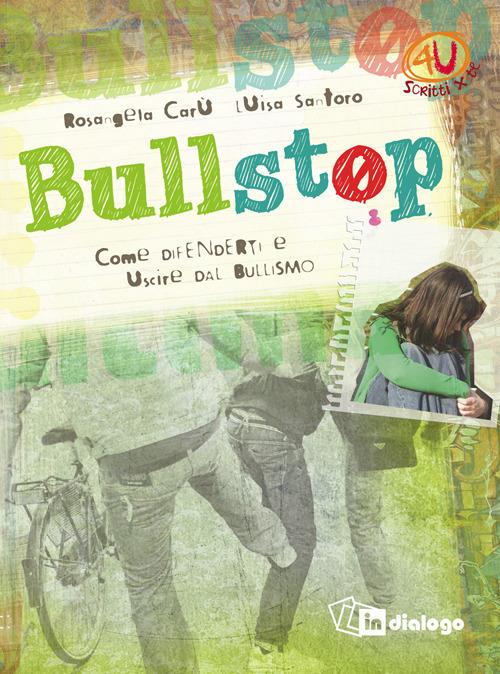 Bullstop. Come difenderti e uscire dal bullismo - Rosangela Carù,Luisa Santoro - copertina