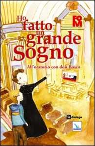 Image of Ho fatto un grande sogno. All'oratorio con don Bosco