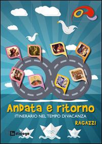 Andata e ritorno. Itinerario nel tempo di vacanza 2014 per ragazzi - copertina