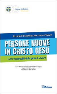 Persone nuove in Cristo Gesù. Corresponsabili della gioia di vivere - copertina