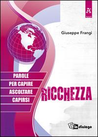 Ricchezza. Parole per capire ascoltare capirsi - Giuseppe Frangi - copertina