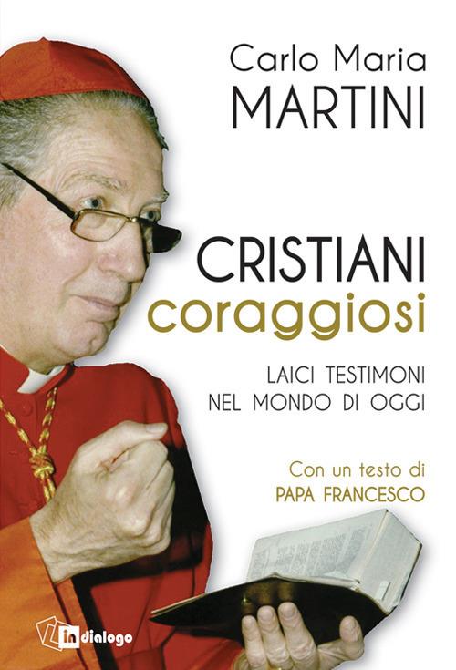 Cristiani coraggiosi. Laici testimoni nel mondo di oggi - Carlo Maria Martini - copertina