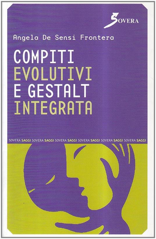 Compiti evolutivi e Gestalt integrata - Angela Frontera De Sensi - Libro -  Sovera Edizioni - Saggi | IBS