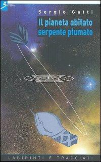 Il pianeta abitato. Serpente piumato - Sergio Gatti - copertina