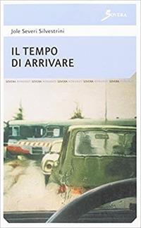 Il tempo di arrivare - Jole Severi Silvestrini - copertina