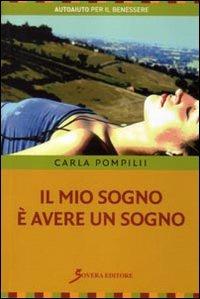 Il mio sogno è avere un sogno. Guida per ricordare i sogni ed utilizzarli nella vita - Carla Pompilii - copertina