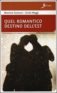 Quel romantico destino dell'Est - Giulia M. Maggì,Massimo Contucci - copertina
