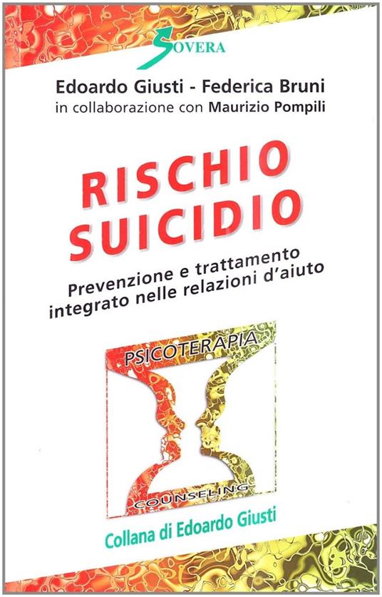 Rischio suicidio. Prevenzione e trattamento integrato nelle relazioni d'aiuto - Edoardo Giusti,Federica Bruni,Maurizio Pompili - copertina