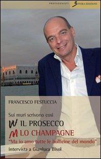 Sui muri scrivono: viva il prosecco abbasso lo champagne. «Ma io amo tutte le bollicine del mondo». Intervista a Gianluca Bisol - Francesco Festuccia,Gianluca Bisol - copertina