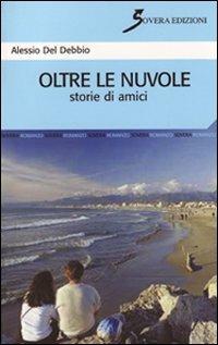 Oltre le nuvole. Storie di amici - Alessio Del Debbio - copertina