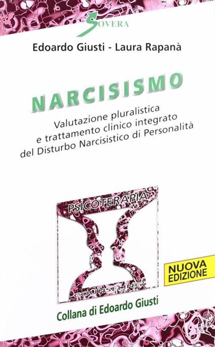 Narcisismo. Valutazione pluralistica e trattamento clinico integrato del disturbo narcistico di personalità - Edoardo Giusti,Laura Rapanà - copertina