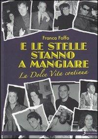 E le stelle stanno a mangiare... La dolce vita continua - Franca Foffo - copertina