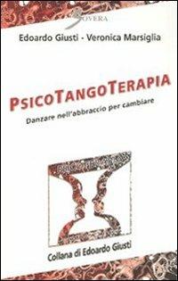 Psicotangoterapia. Danzare nell'abbraccio per cambiare - Edoardo Giusti,Veronica Marsiglia - copertina