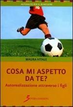 Cosa mi aspetto da te? Autorealizzazione attraverso i figli