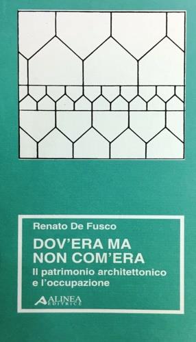 Dov'era ma non com'era. Il patrimonio architettonico e l'occupazione - Renato De Fusco - copertina