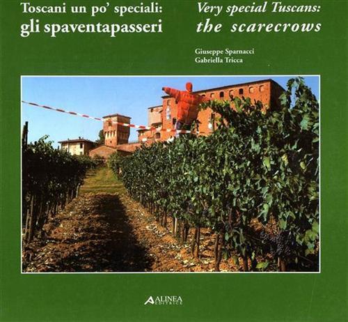 Toscani un po' speciali: gli spaventapasseri. Catalogo - Giuseppe Sparnacci,Gabriella Tricca - copertina