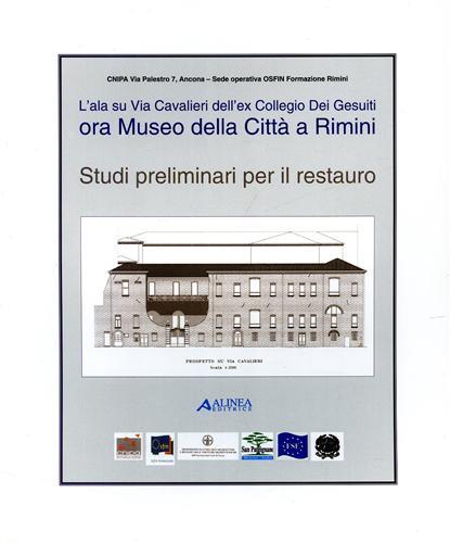 L' ala su via Cavalieri dell'ex Collegio dei gesuiti ora Museo della città a Rimini. Studi preliminari per il restauro - S. von Riel - copertina