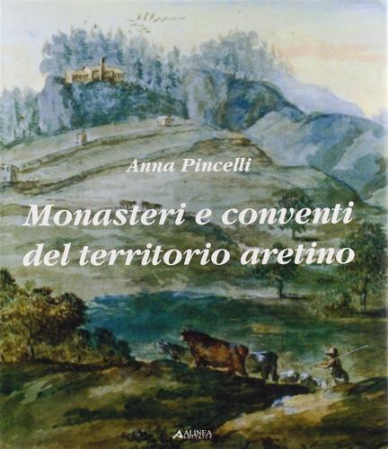 Monasteri e conventi del territorio aretino - Anna Pincelli - copertina