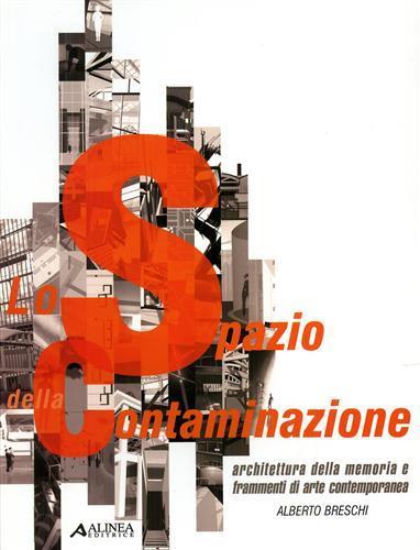 Lo spazio della contaminazione. Architettura della memoria e frammenti di arte contemporanea - Alberto Breschi - copertina