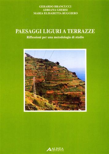 Paesaggi liguri a terrazze. Riflessioni per una metodologia di studio - Gerardo Brancucci,Adriana Ghersi,M. Elisabetta Ruggiero - 2